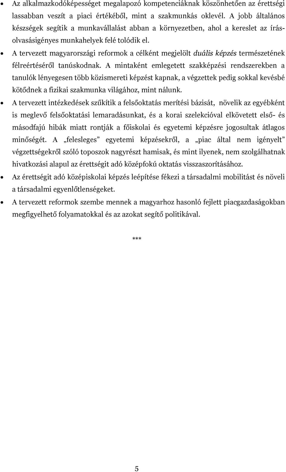 A tervezett magyarországi reformok a célként megjelölt duális képzés természetének félreértéséről tanúskodnak.