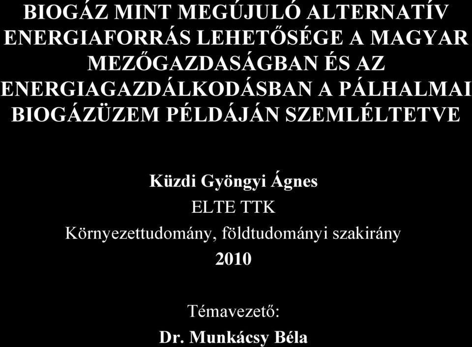 BIOGÁZÜZEM PÉLDÁJÁN SZEMLÉLTETVE Küzdi Gyöngyi Ágnes ELTE TTK