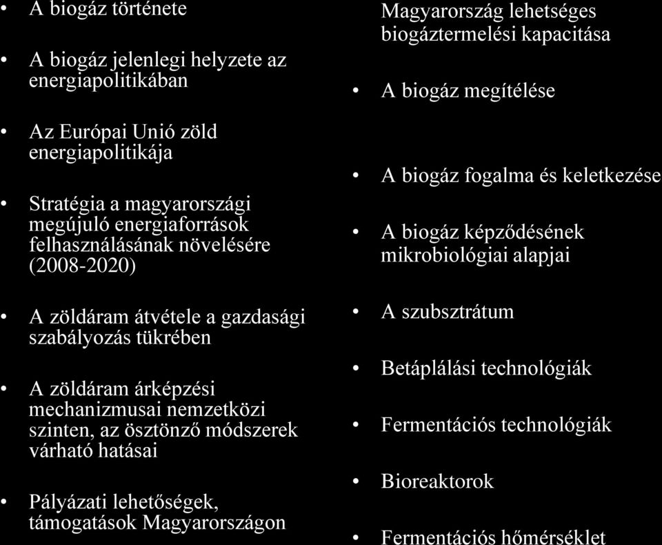 módszerek várható hatásai Pályázati lehetőségek, támogatások Magyarországon Magyarország lehetséges biogáztermelési kapacitása A biogáz megítélése A biogáz