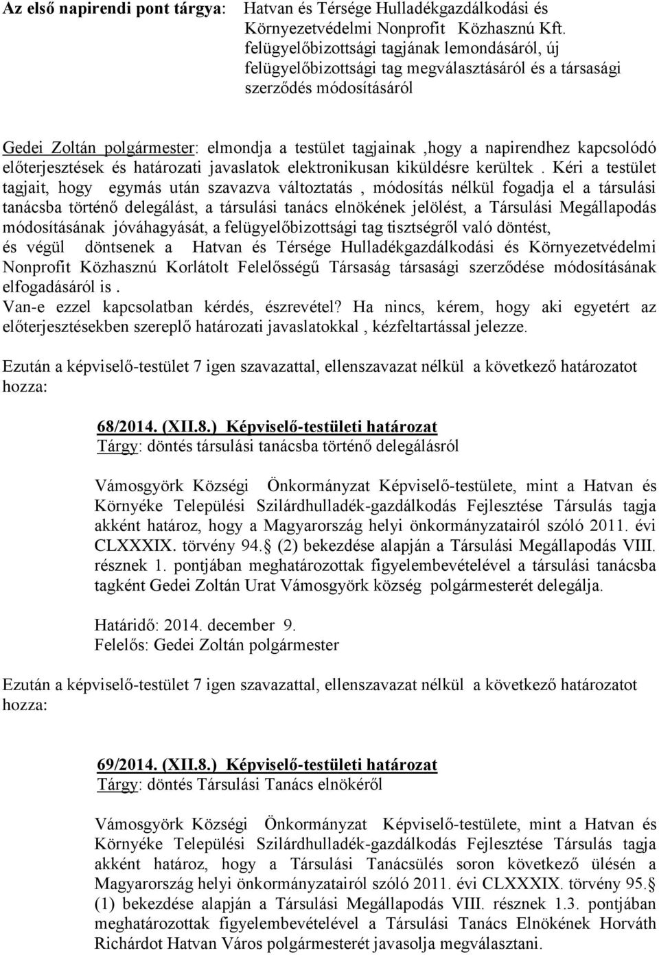 napirendhez kapcsolódó előterjesztések és határozati javaslatok elektronikusan kiküldésre kerültek.