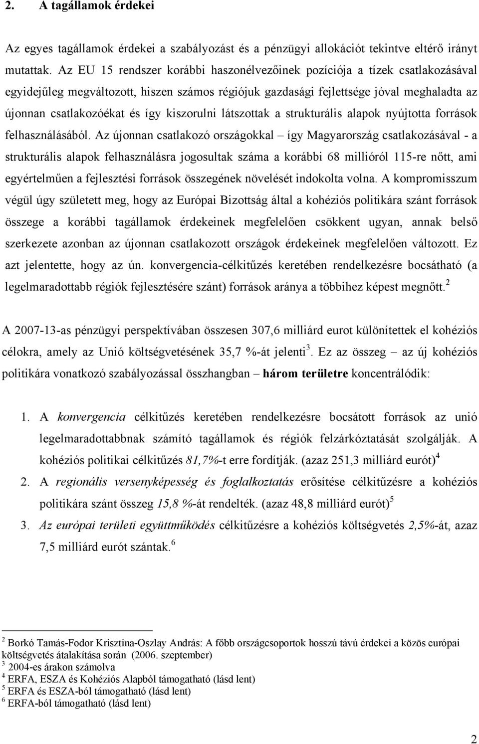 kiszorulni látszottak a strukturális alapok nyújtotta források felhasználásából.