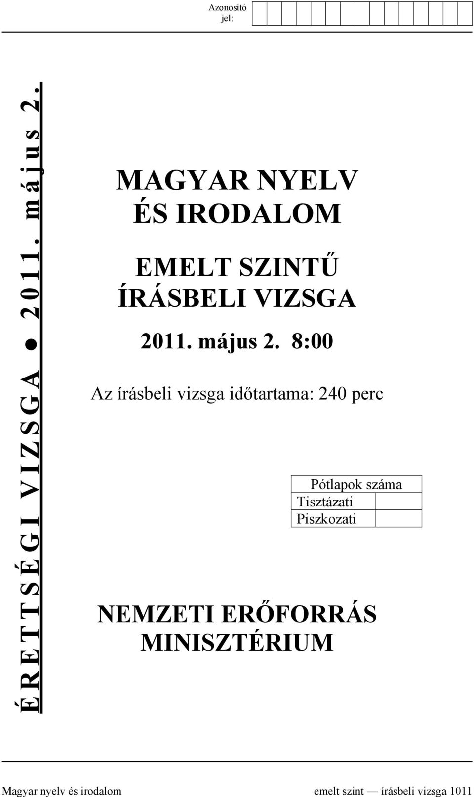 8:00 Az írásbeli vizsga időtartama: 240 perc Pótlapok száma