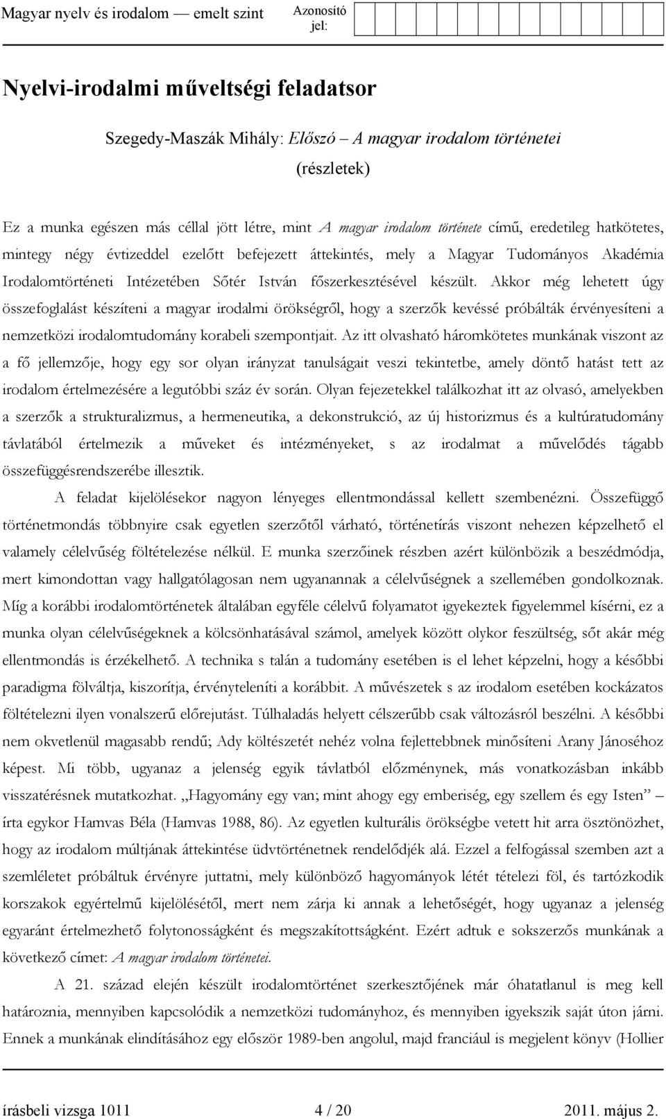 Akkor még lehetett úgy összefoglalást készíteni a magyar irodalmi örökségről, hogy a szerzők kevéssé próbálták érvényesíteni a nemzetközi irodalomtudomány korabeli szempontjait.
