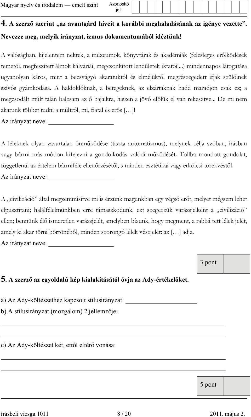 ...) mindennapos látogatása ugyanolyan káros, mint a becsvágyó akaratuktól és elméjüktől megrészegedett ifjak szülőinek szívós gyámkodása.