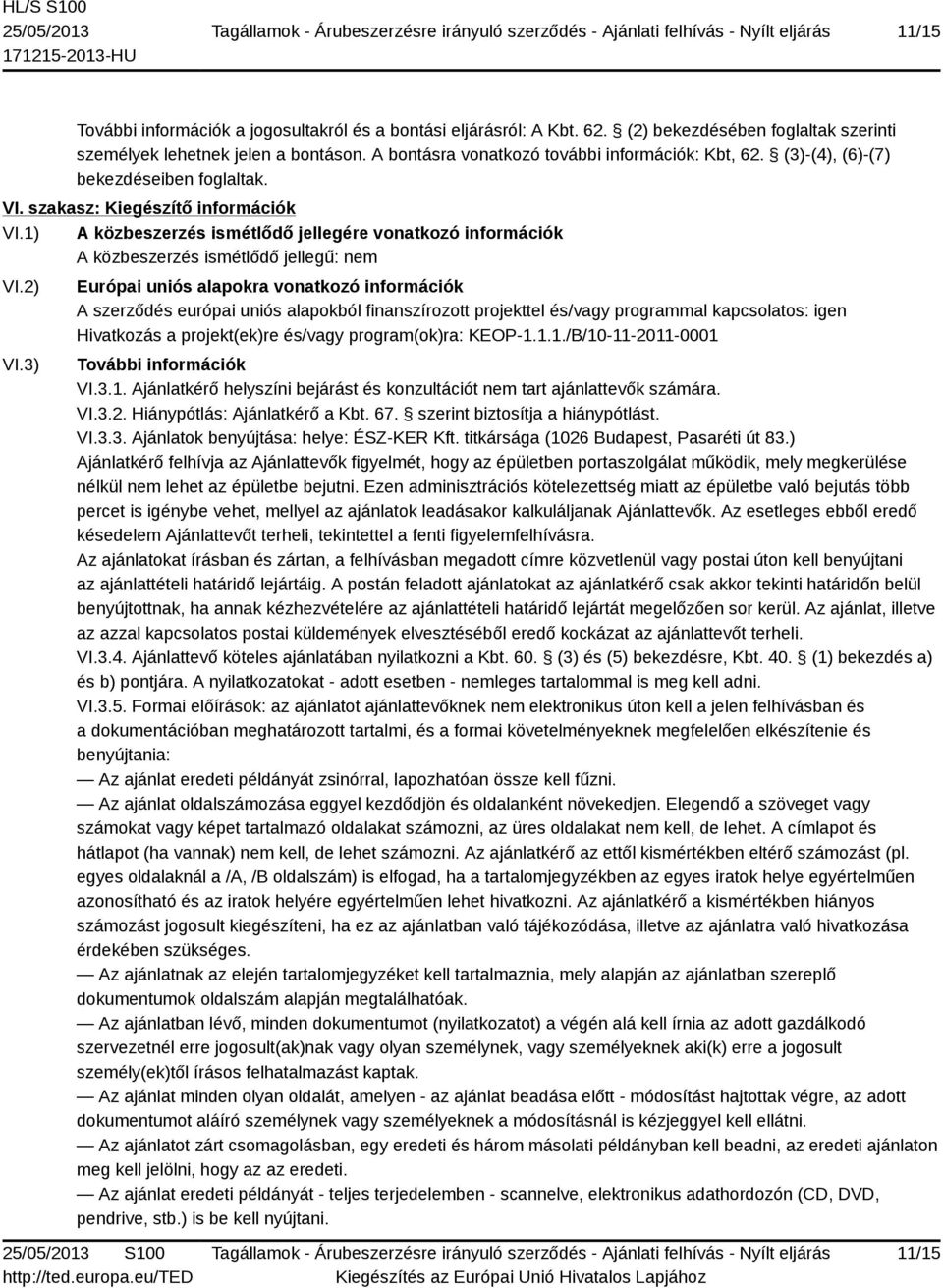 1) A közbeszerzés ismétlődő jellegére vonatkozó információk A közbeszerzés ismétlődő jellegű: nem VI.2) VI.