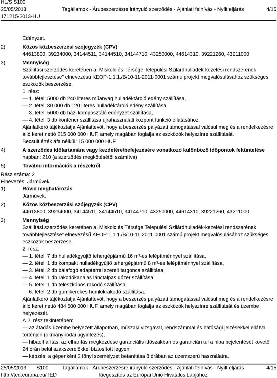 Települési Szilárdhulladék-kezelési rendszerének továbbfejlesztése elnevezésű KEOP-1.1.1./B/10-11-2011-0001 számú projekt megvalósulásához szükséges eszközök beszerzése. 1. rész: 1.
