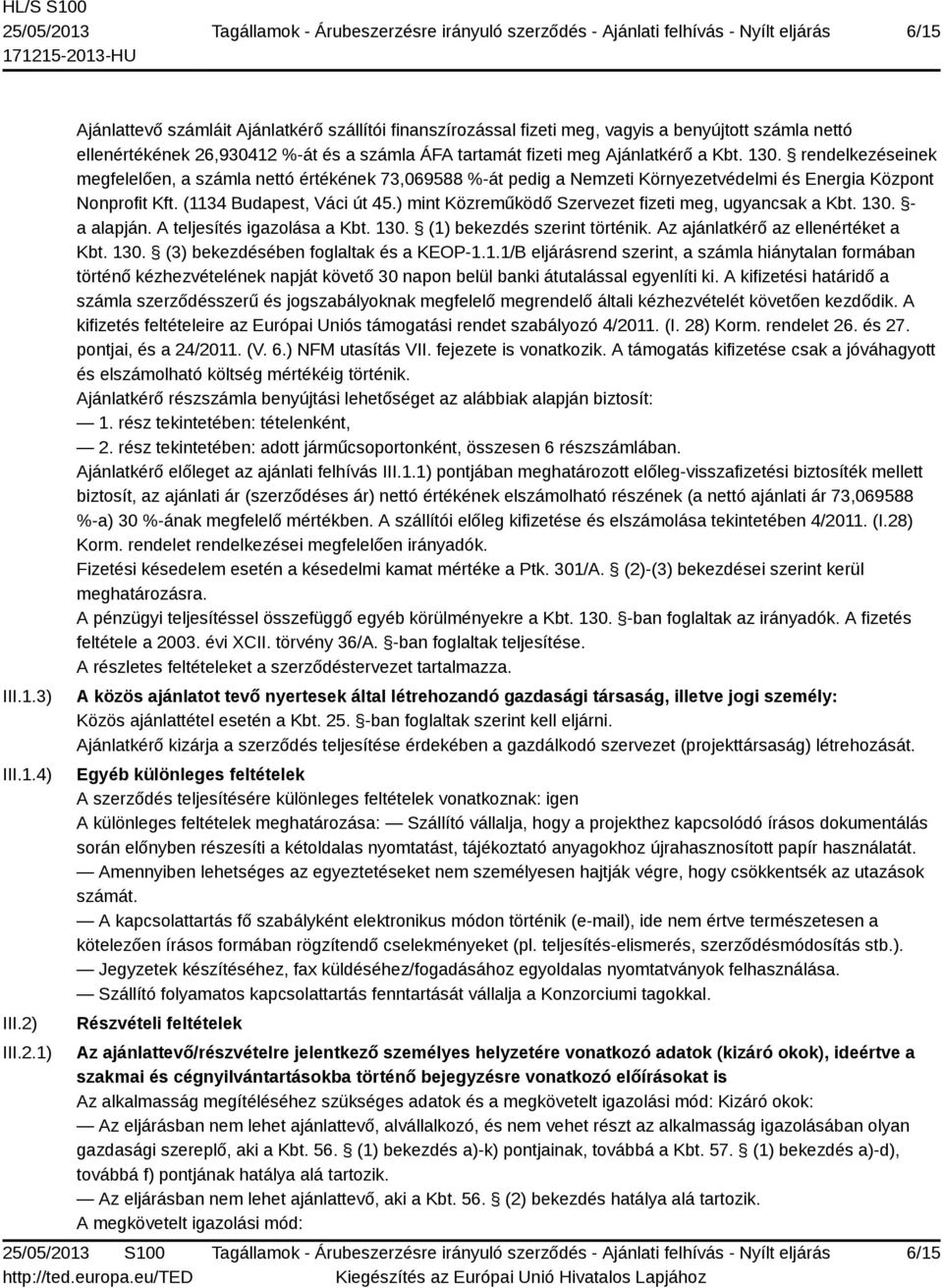 130. rendelkezéseinek megfelelően, a számla nettó értékének 73,069588 %-át pedig a Nemzeti Környezetvédelmi és Energia Központ Nonprofit Kft. (1134 Budapest, Váci út 45.