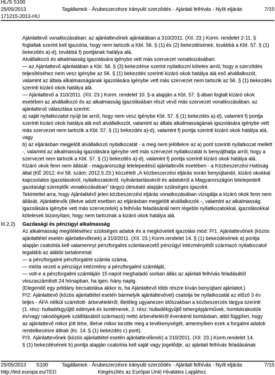 Alvállalkozó és alkalmasság igazolására igénybe vett más szervezet vonatkozásában: az Ajánlattevő ajánlatában a Kbt. 58.