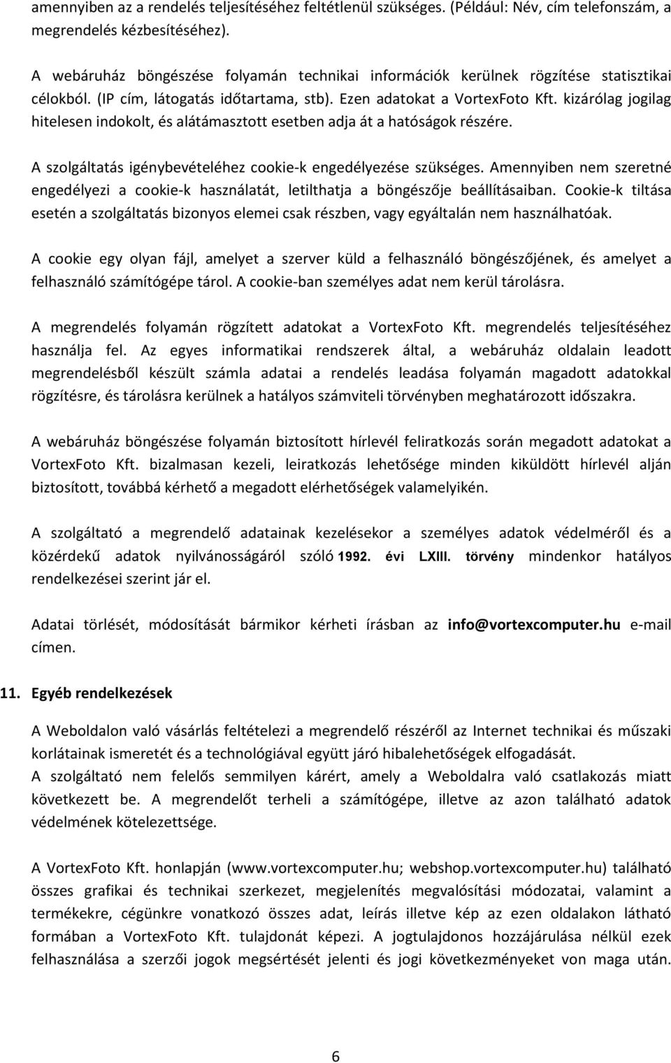 kizárólag jogilag hitelesen indokolt, és alátámasztott esetben adja át a hatóságok részére. A szolgáltatás igénybevételéhez cookie-k engedélyezése szükséges.