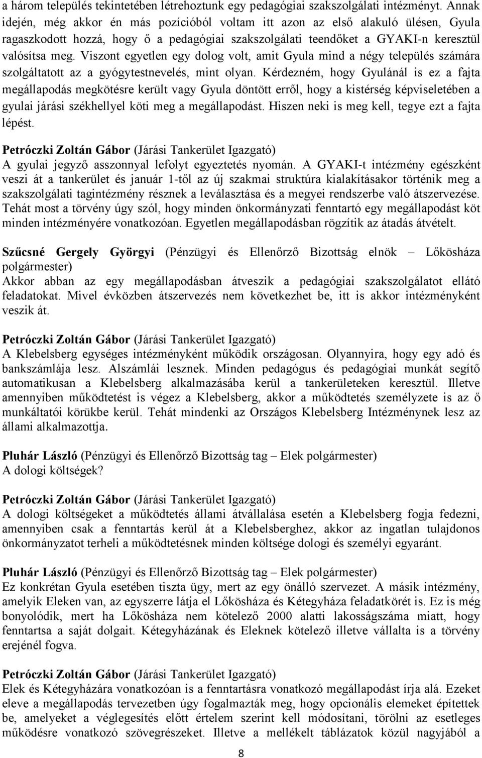 Viszont egyetlen egy dolog volt, amit Gyula mind a négy település számára szolgáltatott az a gyógytestnevelés, mint olyan.