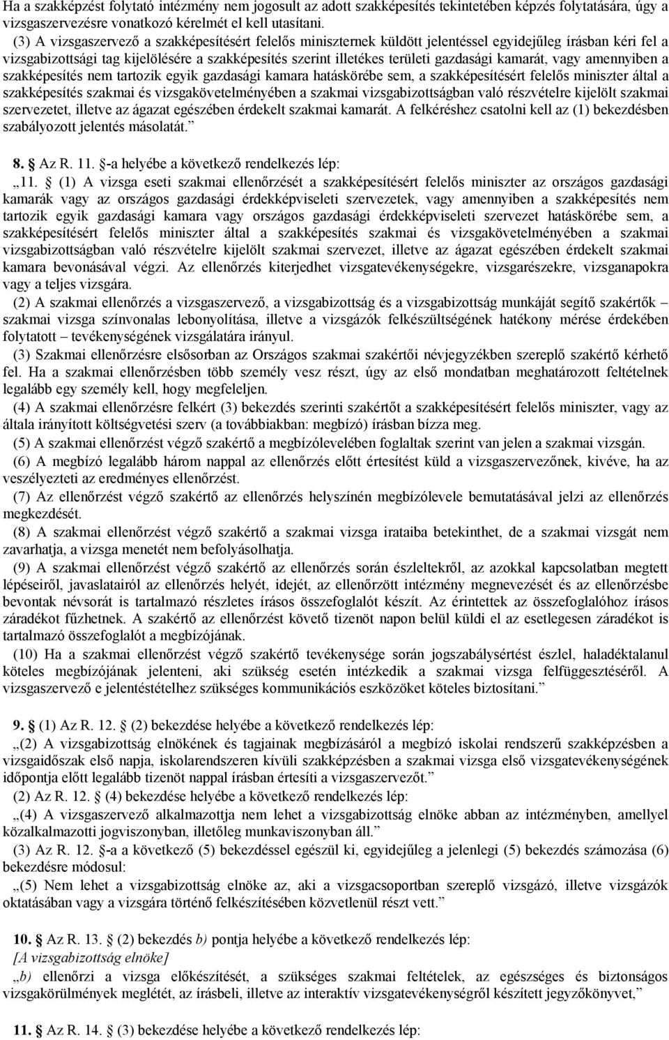 kamarát, vagy amennyiben a szakképesítés nem tartozik egyik gazdasági kamara hatáskörébe sem, a szakképesítésért felelős miniszter által a szakképesítés szakmai és vizsgakövetelményében a szakmai