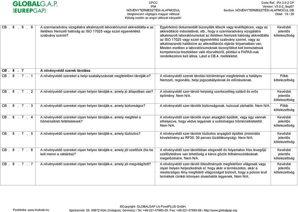 , hogy a szermaradvány vizsgálatra alkalmazott laboratóriumokat az illetékes Nemzeti hatóság akkreditálta az ISO 17025 vagy ezzel egyenérték# szabvány szerint, vagy az alkalmazandó hatókörre az