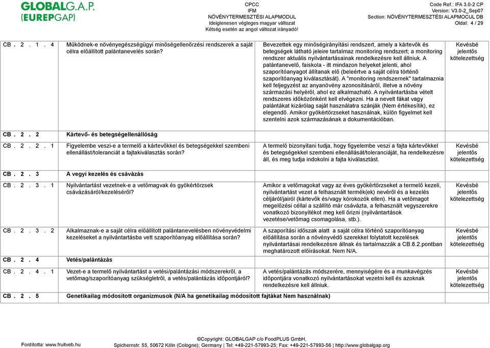 magvak és gyökértörzsek csávázásáról/kezelésér!l? CB. 2. 3. 2 Alkalmaznak-e a saját célra el!állított palántanevelésben növényvédelmi kezeléseket a nyilvántartásba vett szaporítóanyag el!