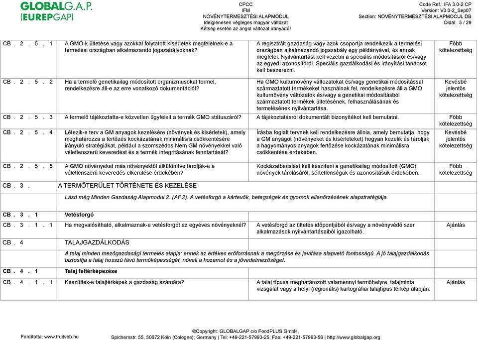 Nyilvántartást kell vezetni a speciális módosításról és/vagy az egyedi azonosítóról. Speciális gazdálkodási és irányítási tanácsot kell beszerezni. CB. 2. 5. 2 Ha a termel!