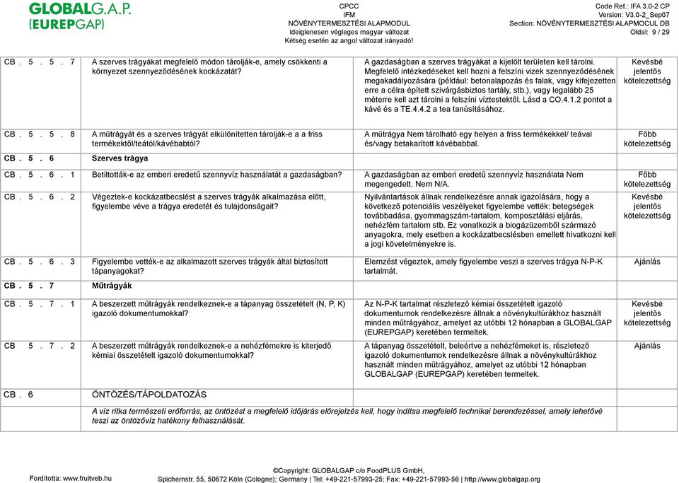 ), vagy legalább 25 méterre kell azt tárolni a felszíni víztestekt!l. Lásd a CO.4.1.2 pontot a kávé és a TE.4.4.2 a tea tanúsításához. CB. 5.