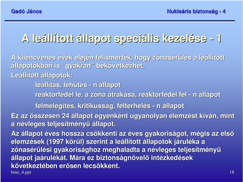 állapot egyenként nt ugyanolyan elemzést kíván,, mint a névleges teljesítm tményő állapot.