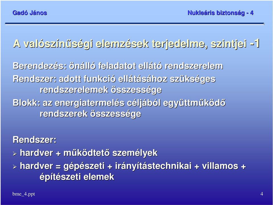 az energiatermelés céljából együttm ttmőködı rendszerek összessége Rendszer: hardver +