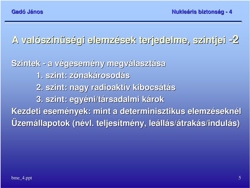 szint: egyéni/t ni/társadalmi károk Kezdeti események nyek: : mint a determinisztikus