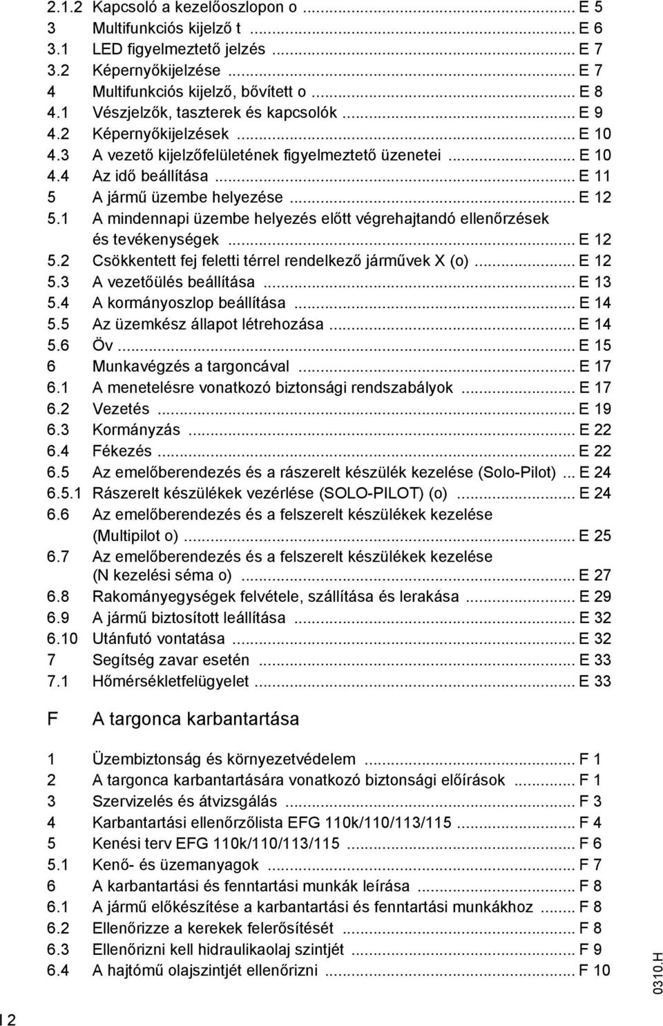 .. E 12 5.1 A mindennapi üzembe helyezés előtt végrehajtandó ellenőrzések és tevékenységek... E 12 5.2 Csökkentett fej feletti térrel rendelkező járművek X (o)... E 12 5.3 A vezetőülés beállítása.