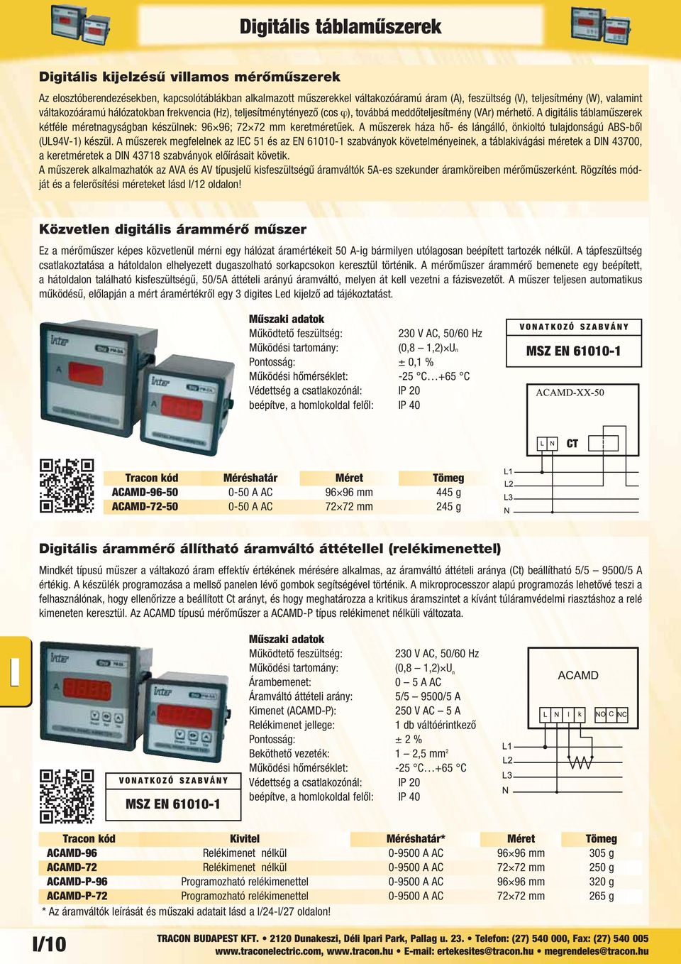 A műszerek háza hő- és lángálló, önkioltó tulajdonságú ABS-ből (UL94V-1) készül.