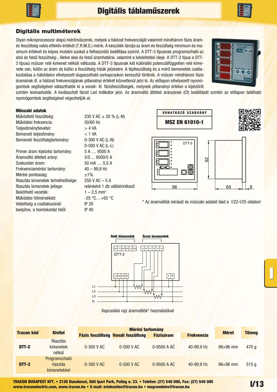 A DTT-3 típusnak programozható az al só és fel ső fe szült ség-, il let ve al só és fel ső áram ha tá rai, va la mint a kés lel te té si ide je.