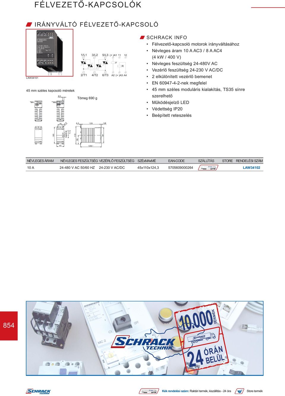 feszültség 24-230 V AC/DC 2 elkülönített vezérlő bemenet EN 60947-4-2-nek megfelel 45 mm széles moduláris