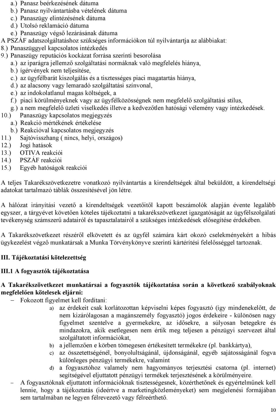 ) Panaszügy reputációs kockázat forrása szerinti besorolása a.) az iparágra jellemző szolgáltatási normáknak való megfelelés hiánya, b.) ígérvények nem teljesítése, c.
