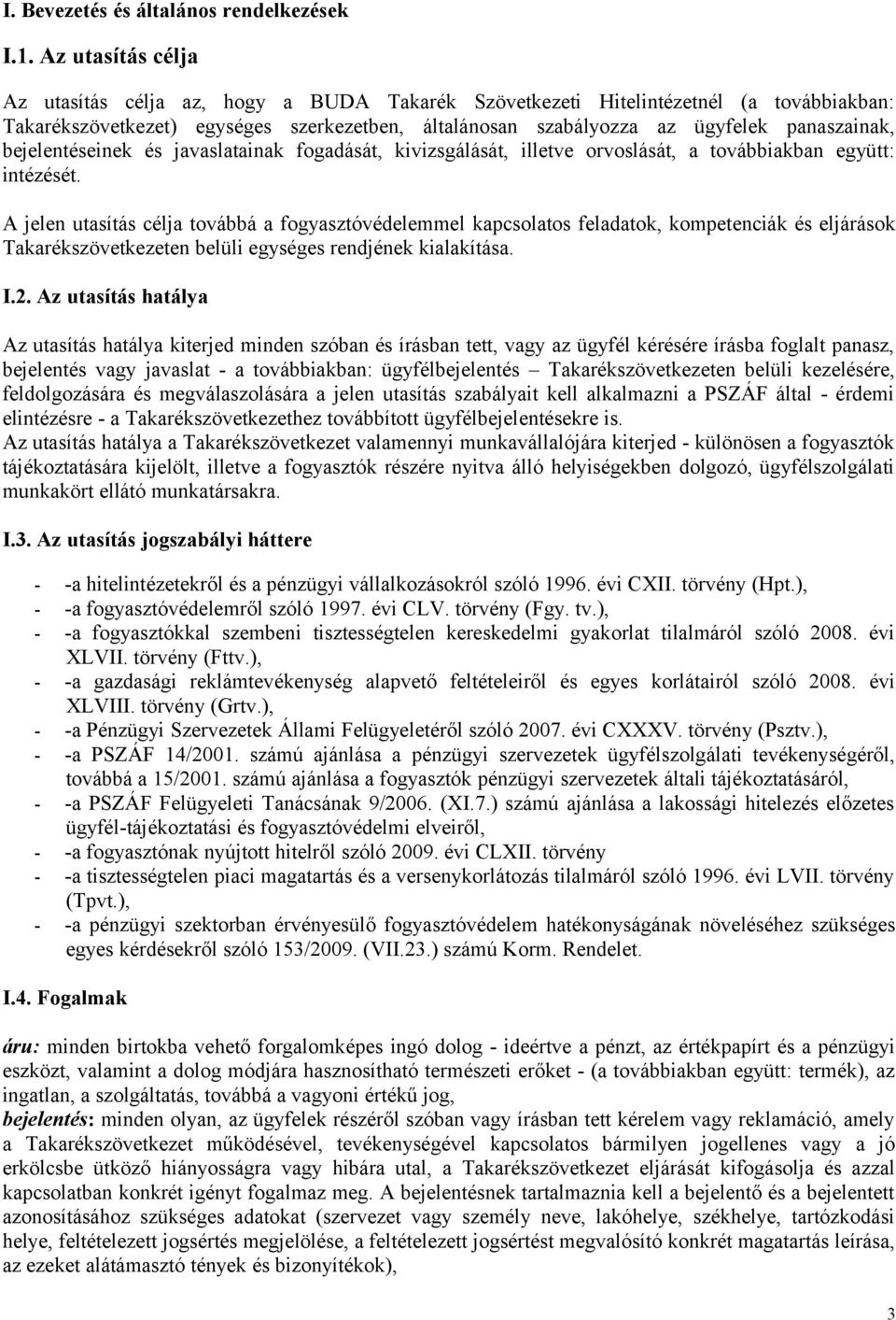 bejelentéseinek és javaslatainak fogadását, kivizsgálását, illetve orvoslását, a továbbiakban együtt: intézését.