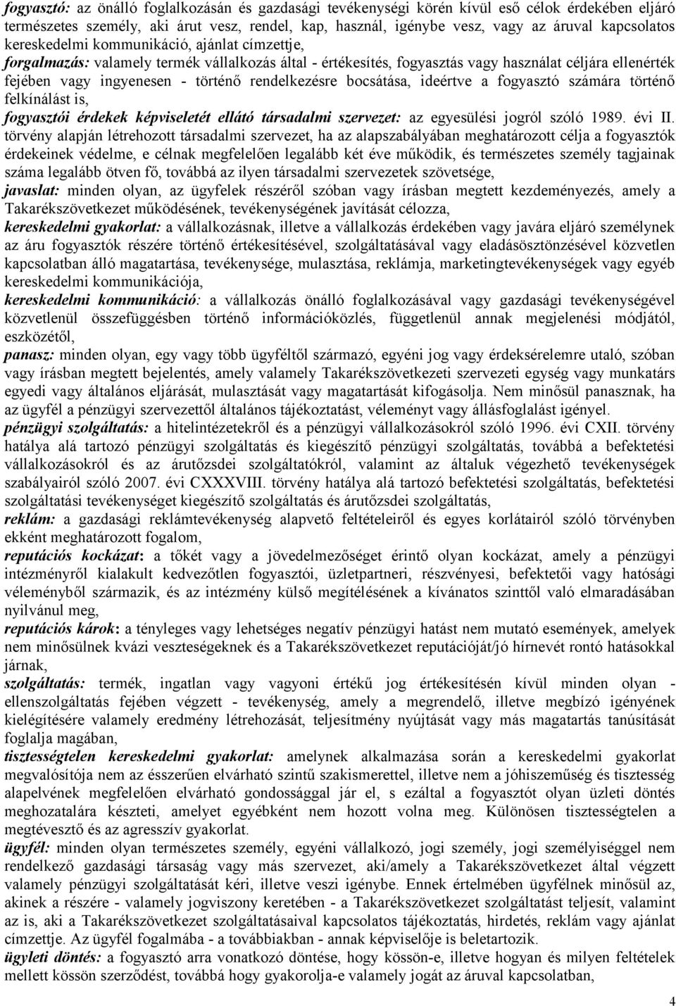 rendelkezésre bocsátása, ideértve a fogyasztó számára történő felkínálást is, fogyasztói érdekek képviseletét ellátó társadalmi szervezet: az egyesülési jogról szóló 1989. évi II.