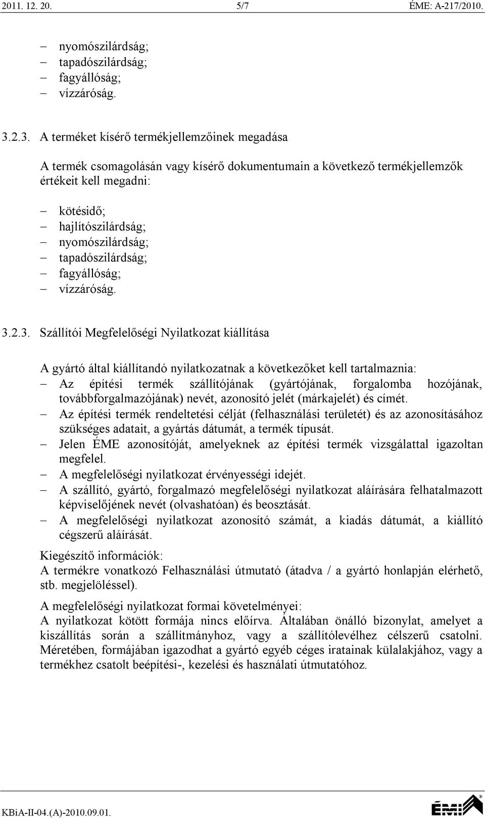 tapadószilárdság; fagyállóság; vízzáróság. 3.
