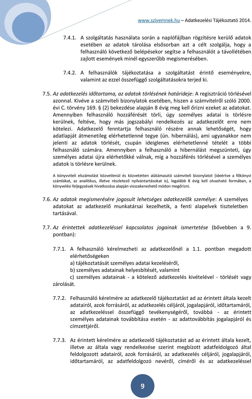 távollétében zajlott események minél egyszerűbb megismerésében. 7.4.2. A felhasználók tájékoztatása a szolgáltatást érintő eseményekre, valamint az ezzel összefüggő szolgáltatásokra terjed ki. 7.5.