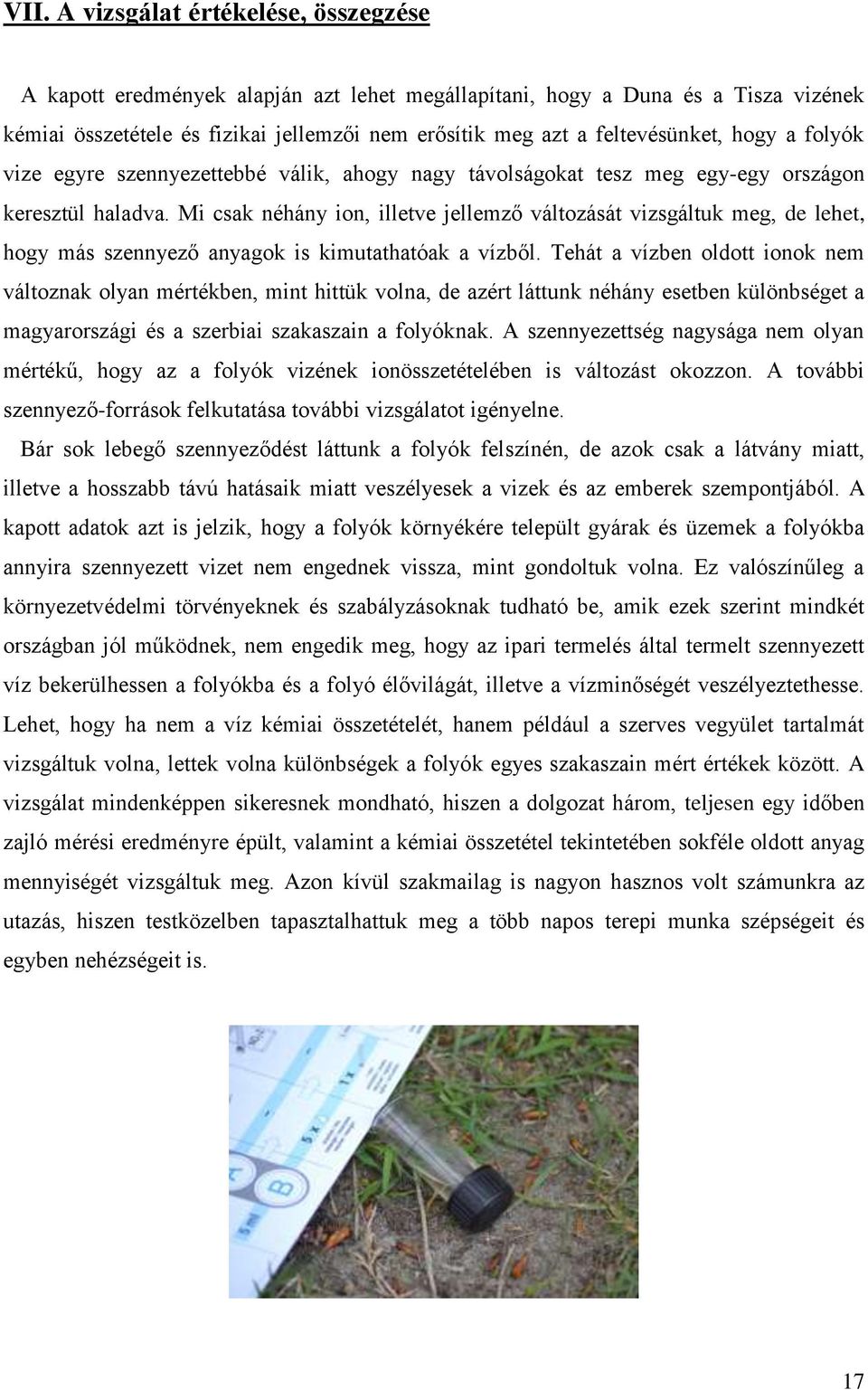 Mi csak néhány ion, illetve jellemző változását vizsgáltuk meg, de lehet, hogy más szennyező anyagok is kimutathatóak a vízből.