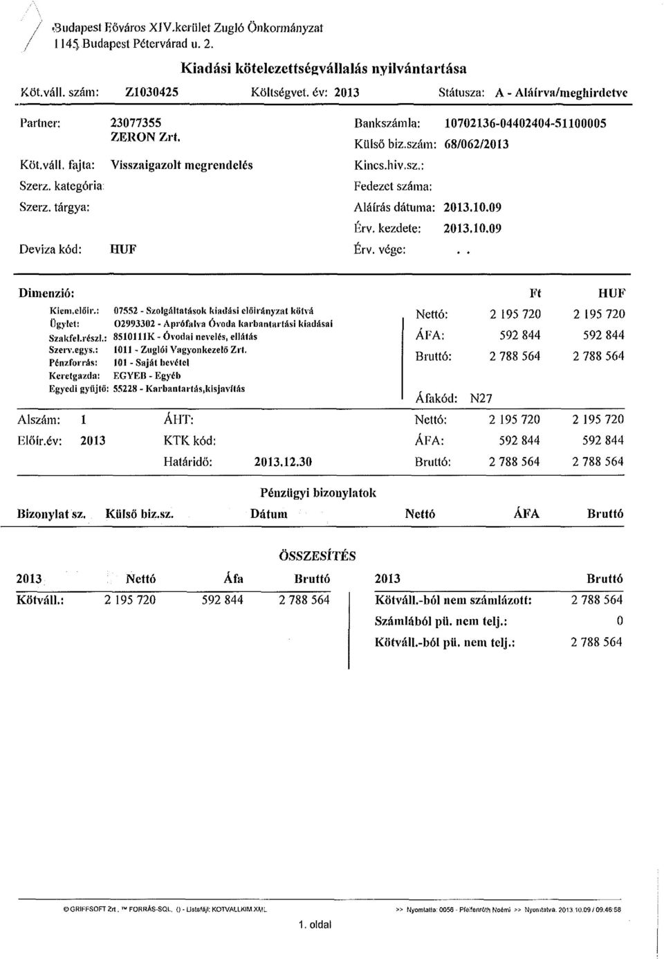 tárgya: Deviza kód: Visszaigazolt megrendelés HUF Bankszámla: 10702136-04402404-51100005 Külső biz.szám: 68/062/2013 Kincs.hiv.sz.: Fedezet száma: Aláírás dátuma: 2013.10.09 Érv. kezdete: 2013.10.09 Érv. vége:.