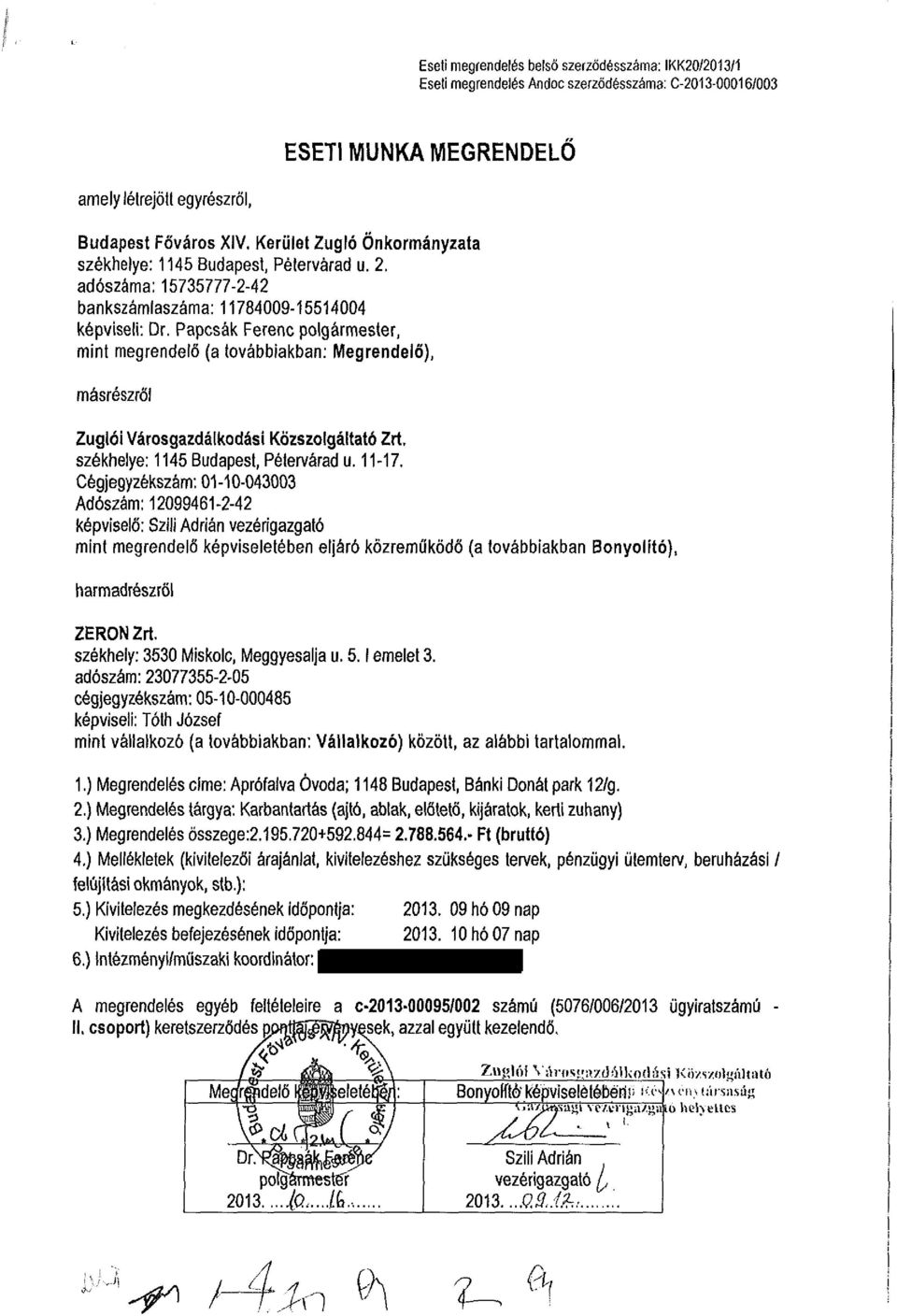 Papcsák Ferenc polgármester, mint megrendelő (a továbbiakban: Megrendelő), másrészről Zuglói Városgazdálkodási Közszolgáltató Zrt. székhelye: 1145 Budapest, Pétervárad u. 11-17.