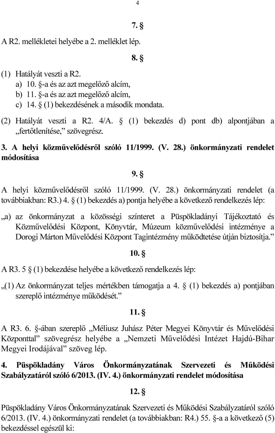 A helyi közművelődésről szóló 11/1999. (V. 28.) önkormányzati rendelet (a továbbiakban: R3.) 4.