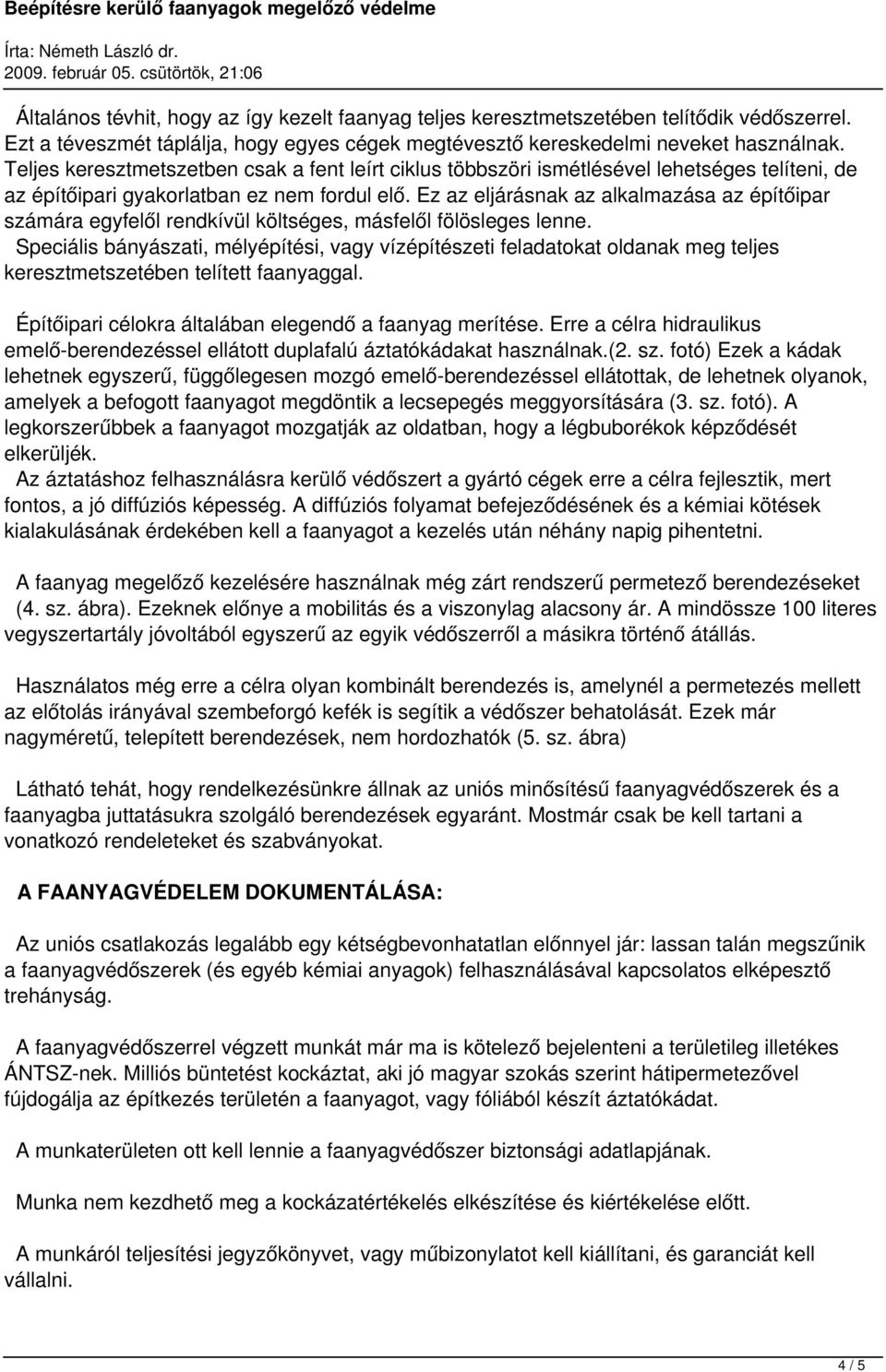 Ez az eljárásnak az alkalmazása az építőipar számára egyfelől rendkívül költséges, másfelől fölösleges lenne.