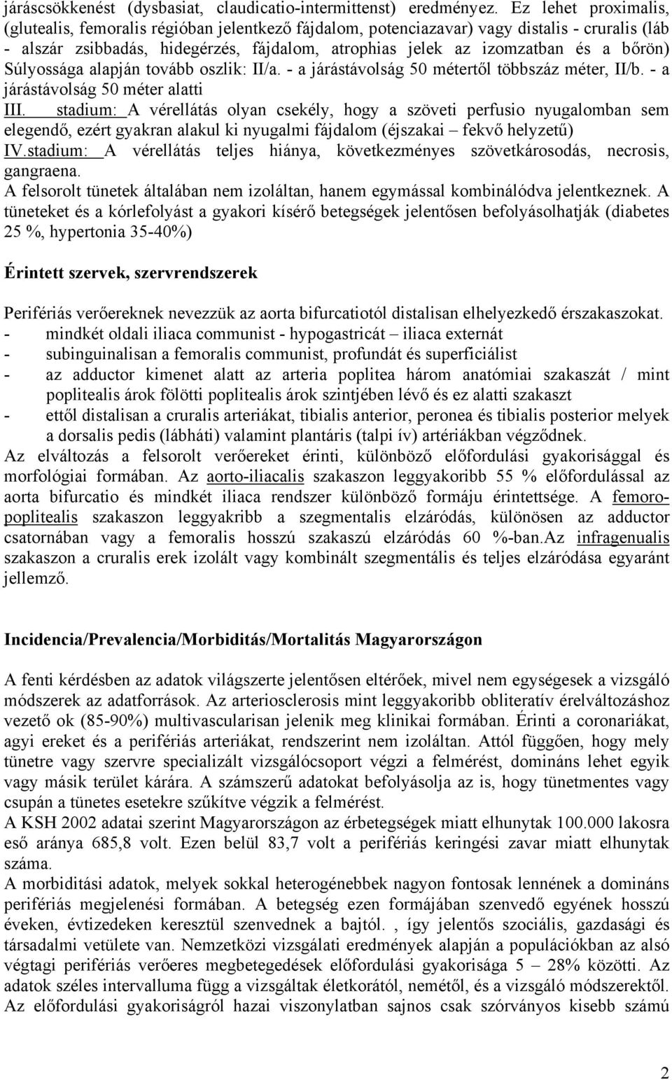 bőrön) Súlyossága alapján tovább oszlik: II/a. - a járástávolság 50 métertől többszáz méter, II/b. - a járástávolság 50 méter alatti III.