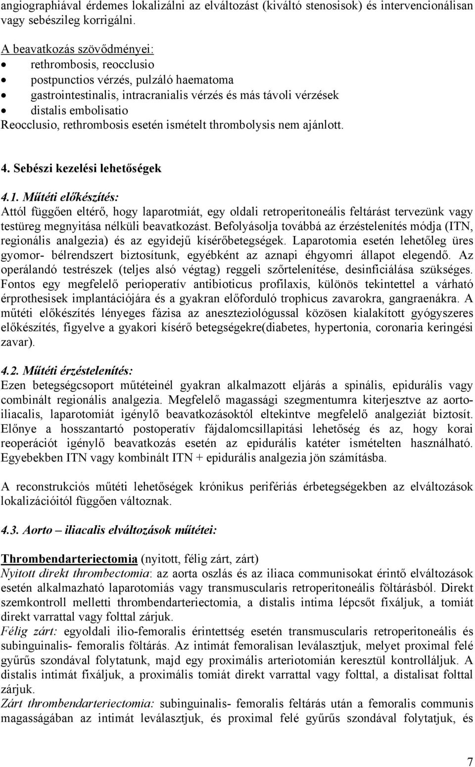 rethrombosis esetén ismételt thrombolysis nem ajánlott. 4. Sebészi kezelési lehetőségek 4.1.