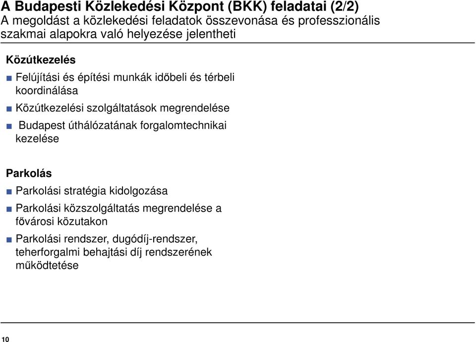 szolgáltatások megrendelése Budapest úthálózatának forgalomtechnikai kezelése Parkolás Parkolási stratégia kidolgozása Parkolási