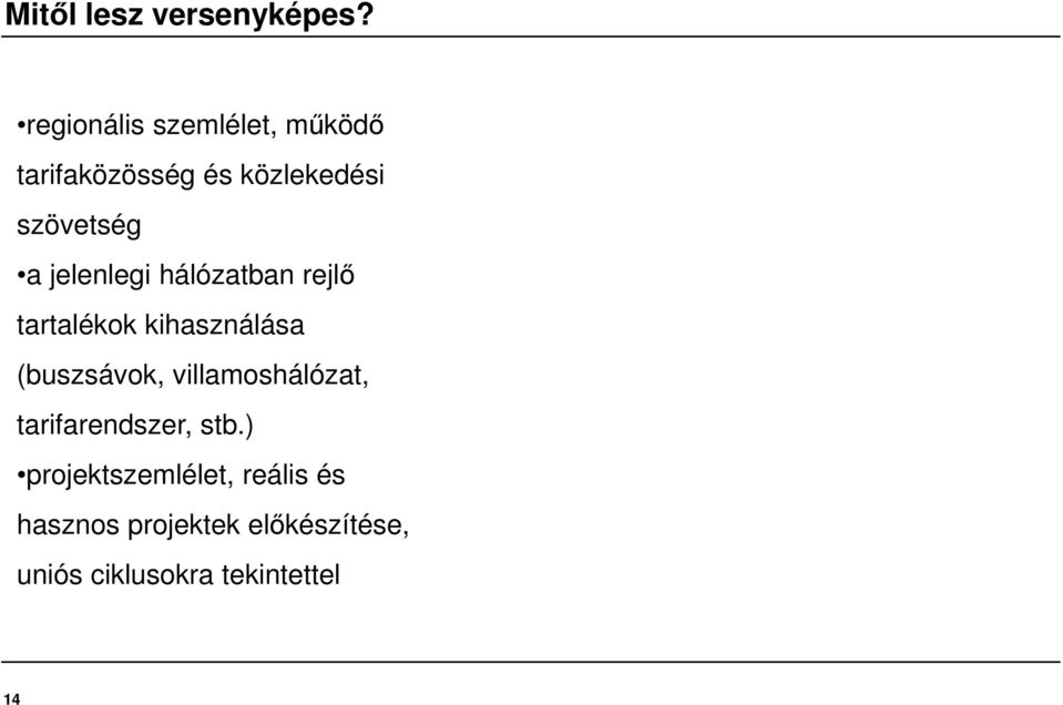 jelenlegi hálózatban rejlő tartalékok kihasználása (buszsávok,