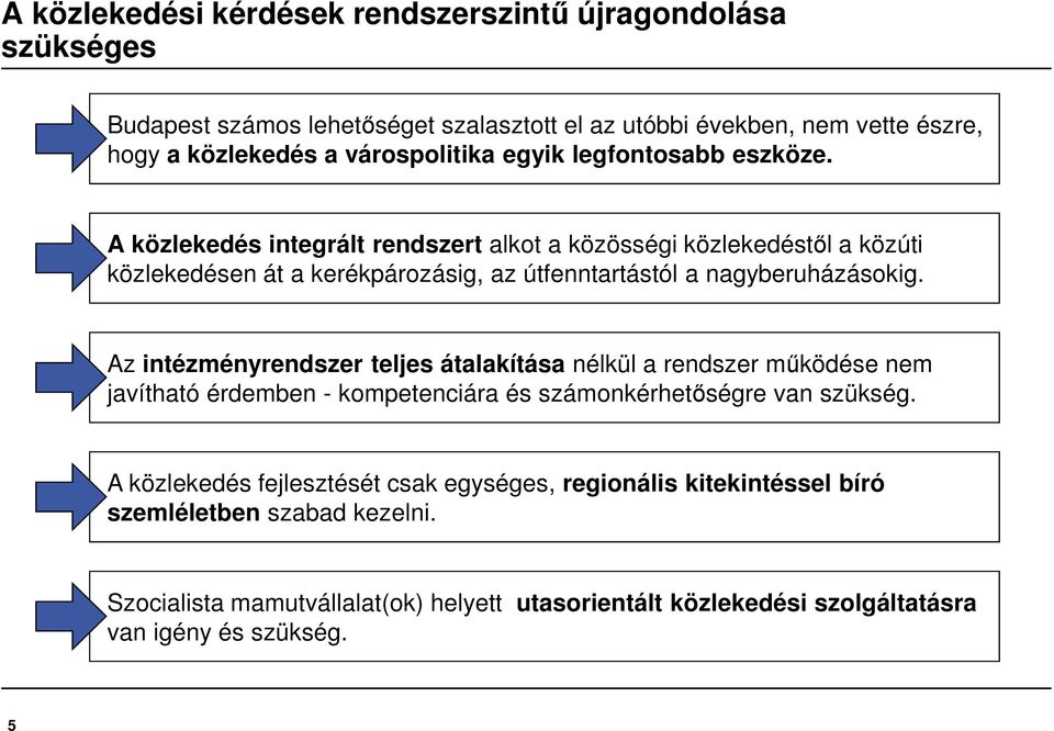 A közlekedés integrált rendszert alkot a közösségi közlekedéstől a közúti közlekedésen át a kerékpározásig, az útfenntartástól a nagyberuházásokig.