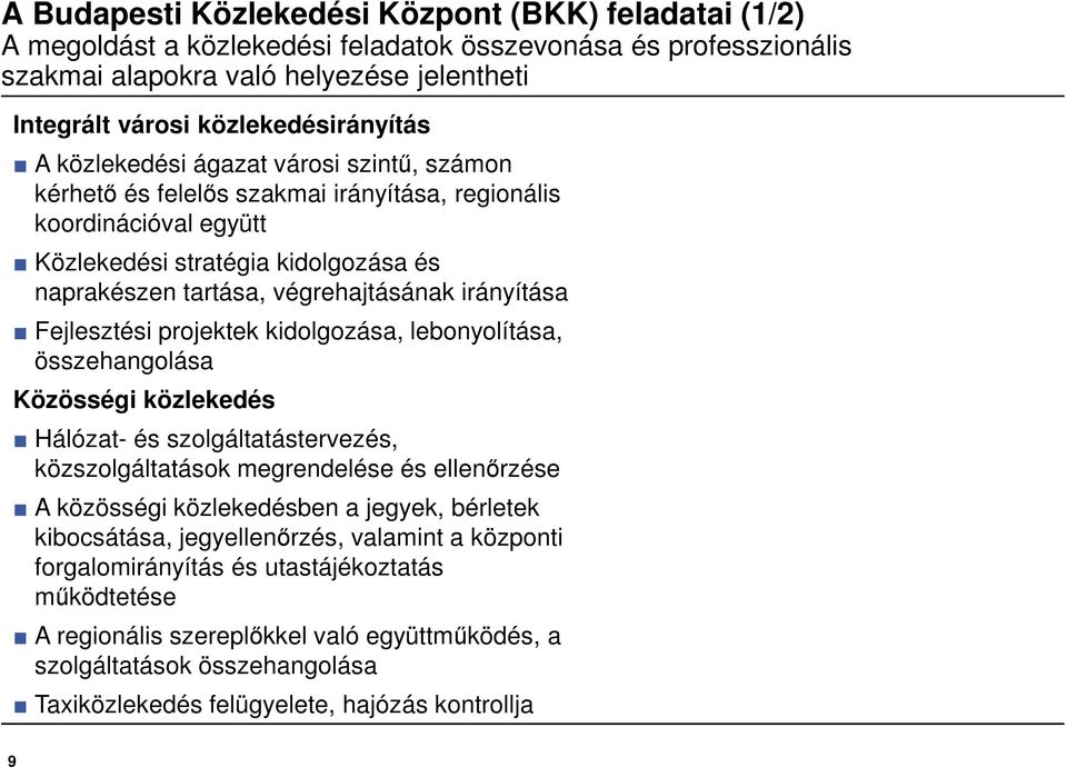 végrehajtásának irányítása Fejlesztési projektek kidolgozása, lebonyolítása, összehangolása Közösségi közlekedés Hálózat- és szolgáltatástervezés, közszolgáltatások megrendelése és ellenőrzése A