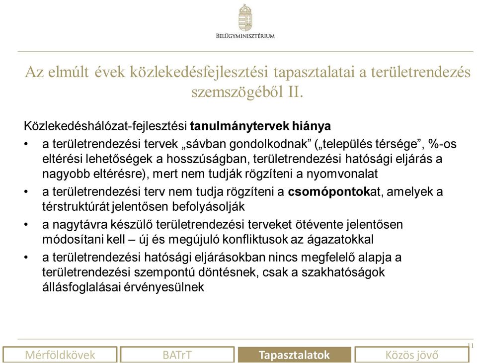 hatósági eljárás a nagyobb eltérésre), mert nem tudják rögzíteni a nyomvonalat a területrendezési terv nem tudja rögzíteni a csomópontokat, amelyek a térstruktúrát jelentősen