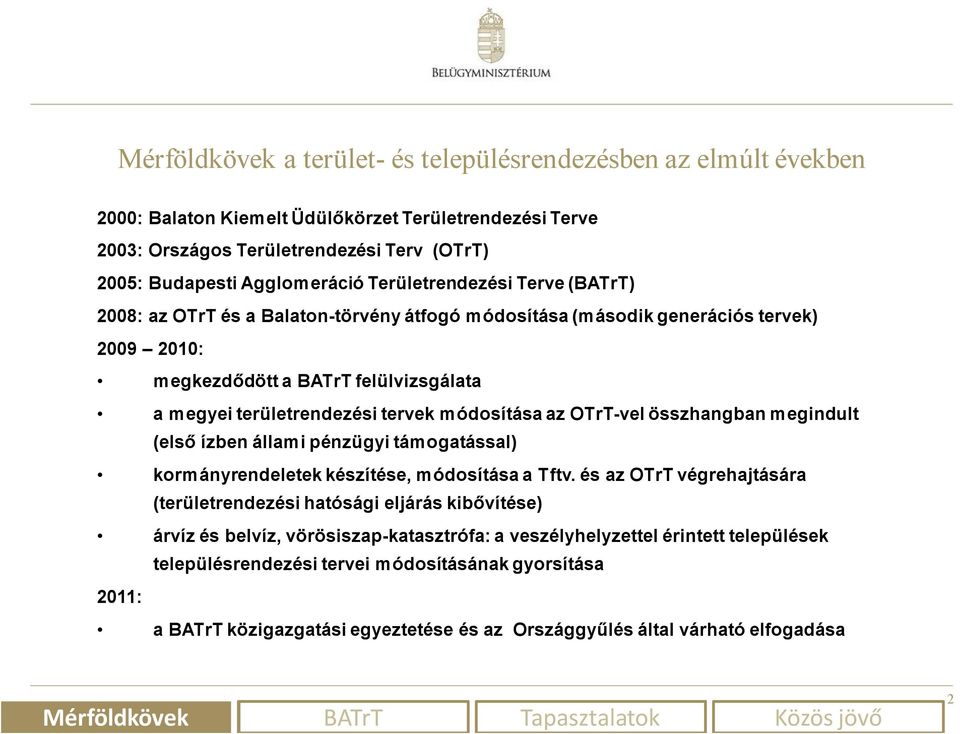 módosítása az OTrT-vel összhangban megindult (első ízben állami pénzügyi támogatással) kormányrendeletek készítése, módosítása a Tftv.