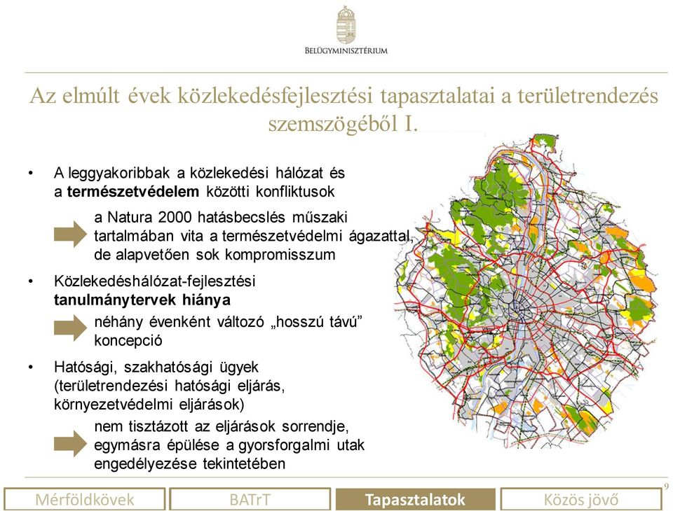 természetvédelmi ágazattal, de alapvetően sok kompromisszum Közlekedéshálózat-fejlesztési tanulmánytervek hiánya néhány évenként változó hosszú