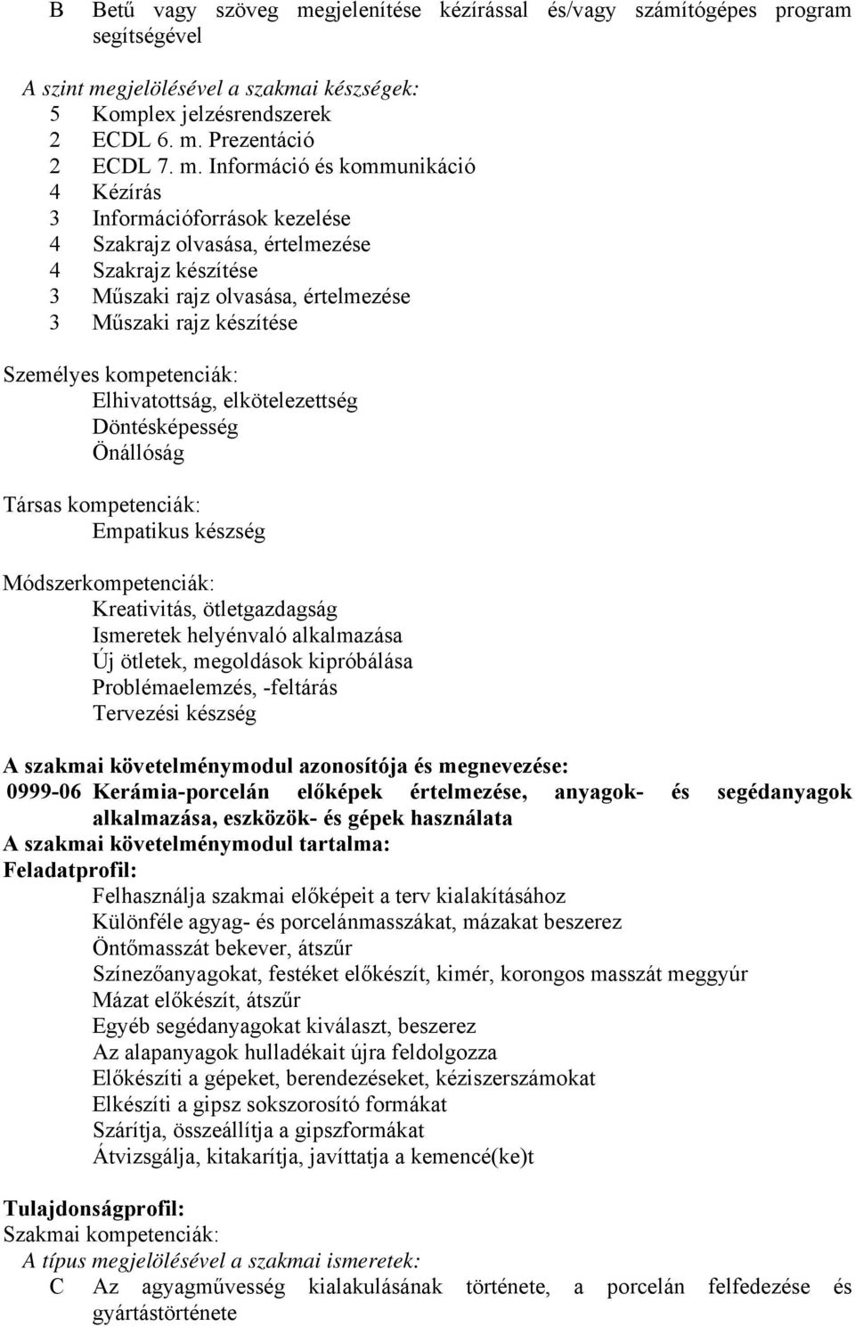 gjelölésével a szakmai készségek: 5 Komplex jelzésrendszerek 2 ECDL 6. m.