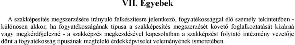 foglalkoztatását kizárná vagy megkérdőjelezné - a szakképzés megkezdésével kapcsolatban a szakképzést