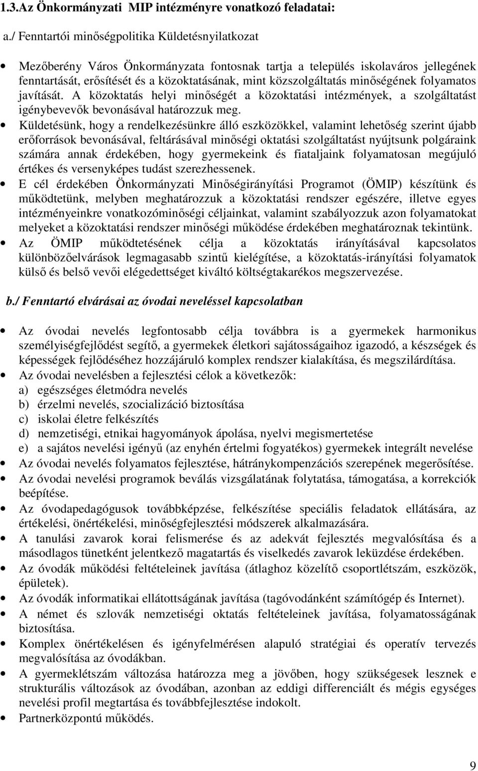 minıségének folyamatos javítását. A közoktatás helyi minıségét a közoktatási intézmények, a szolgáltatást igénybevevık bevonásával határozzuk meg.