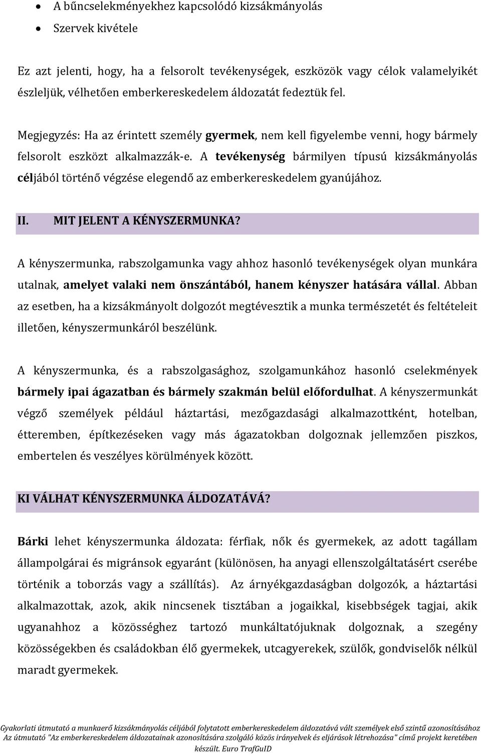 A tevékenység bármilyen típusú kizsákmányolás céljából történő végzése elegendő az emberkereskedelem gyanújához. II. MIT JELENT A KÉNYSZERMUNKA?