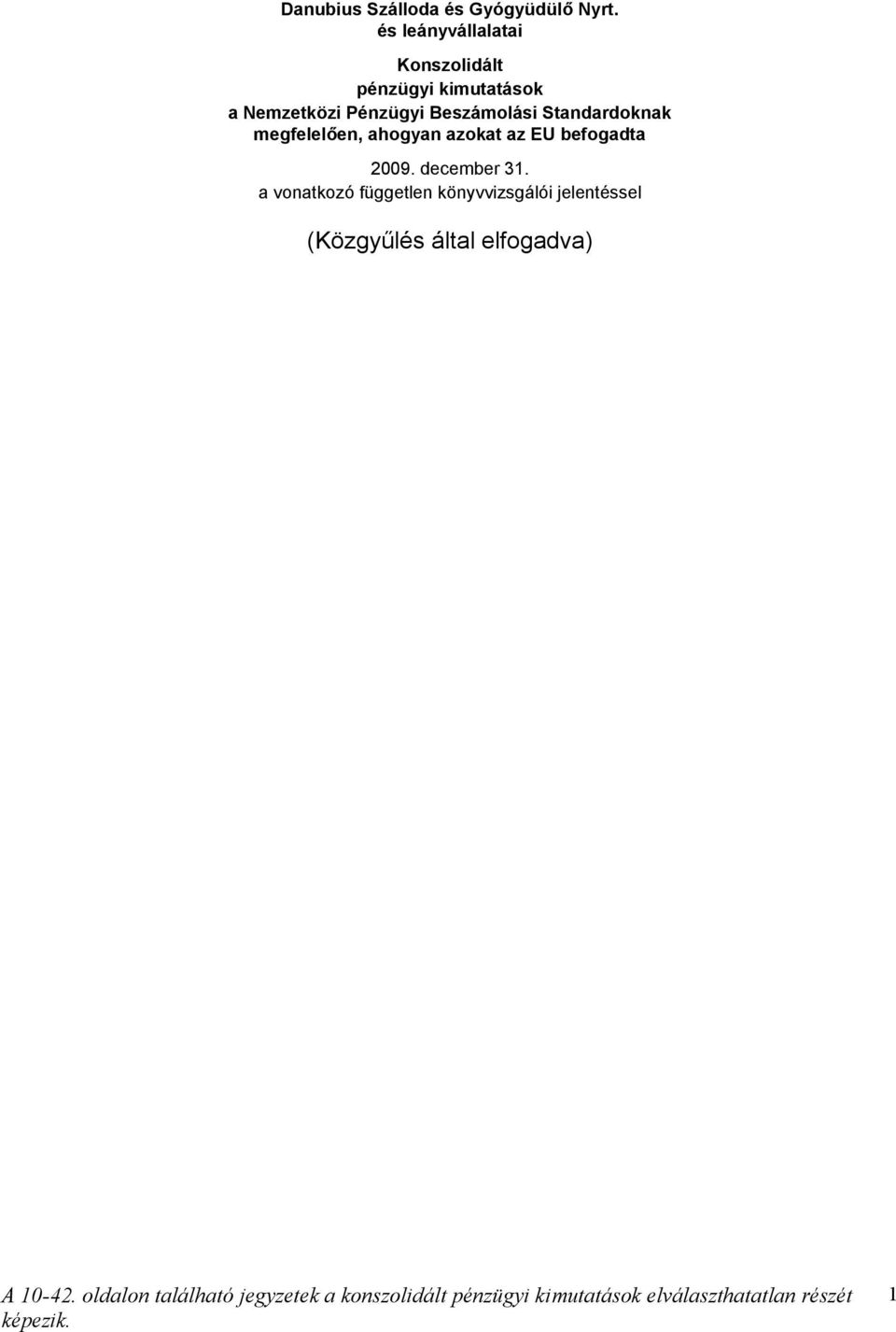 Pénzügyi Beszámolási Standardoknak megfelelően, ahogyan azokat az EU